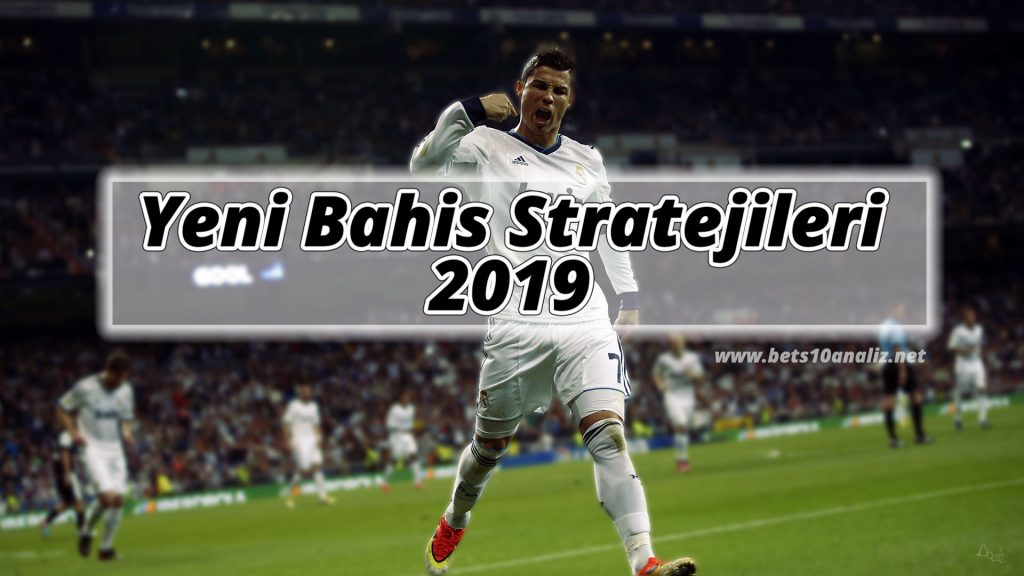 Yeni Bahis Stratejileri 2019